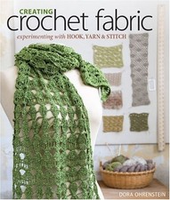 Creating Crochet Fabric: Experimenting with Hook, Yarn & Stitch by Ohrenstein