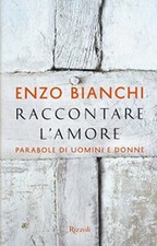 Raccontare l'amore - Enzo Bianchi (Rizzoli) [2015]