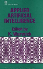 Applied Artificial Intelligence (I E E Computing Series) by K. Warwick