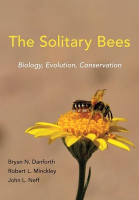 THE SOLITARY BEES: BIOLOGY, EVOLUTION, CONSERVATION BY John L. Neff HARDCOVER