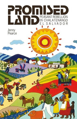 Promised Land: Peasant Rebellion in Chalatenango, El Sa - Paperback NEW Jenny Pe
