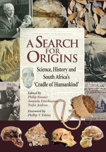 A Search for Origins – Science, history and South Africa`s `Cradle of Humankind…
