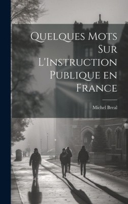 Quelques Mots sur L'Instruction Publique en France [French] by Breal, Michel