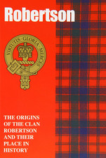 Robertson: the Origins of the Clan Robertson and Their Place in History (Scottis