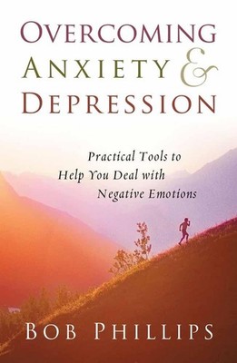 Overcoming Anxiety and Depression: Practical Tools to Help You Deal with Neg...