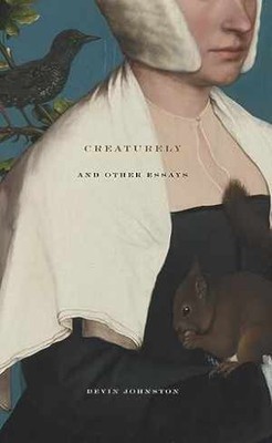Creaturely and Other Essays - Paperback, by Johnston Devin - Very Good