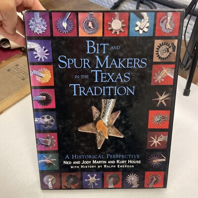 Bit and Spur Makers in the Texas Tradition By Ned & Jody Martin, Kurt House HCDJ
