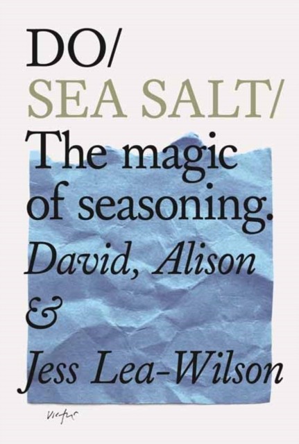Do Sea Salt The magic of seasoning. by Alison Lea-Wilson (Paperback Book)