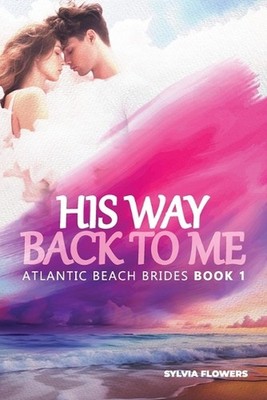 His Way Back to Me: (Atlantic Beach Brides - Book 1) by Sylvia Flowers Paperback