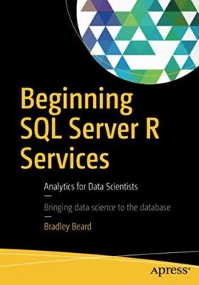 Beginning SQL Server R Services: Analytics for Data Scientists