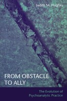 From Obstacle To Ally The Evolution Of Psychoanalytic Practice Judith M. Hughes