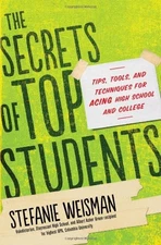 The Secrets of Top Students: Tips, Tools, and Techniques for Acing High School 