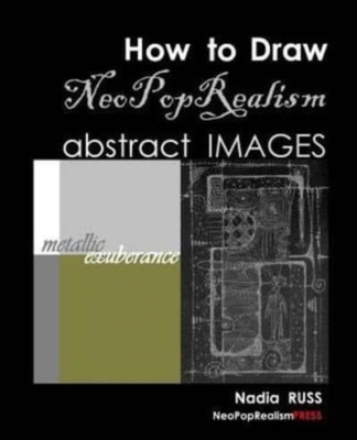 HOW TO DRAW NEOPOPREALISM ABSTRACT IMAGE by RUSS, NADIA Paperback Self Help