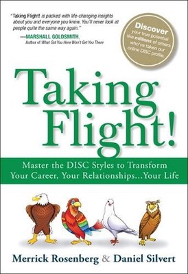 Taking Flight!: Master the DISC Styles to Transform Your Career, Your Relationsh