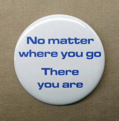 No Matter Where You Go, There you are 2.25'' Button Buckaroo Banzai Large Pinback