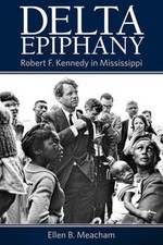 Delta Epiphany : Robert F. Kennedy in Mississippi Hardcover Ellen