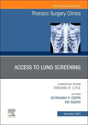 Lung Screening: Updates and Access, An Issue of Thoracic Surg... - 9780443183362