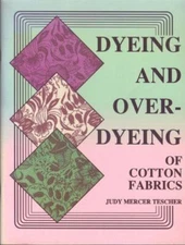 Dyeing and Over-dyeing of Cotton Fabrics Tescher, Judy Mercer
