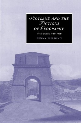 Scotland and the Fictions of Geography: North Britain 1760 1830