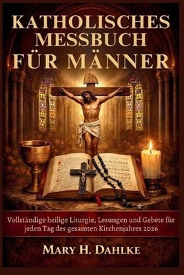 Katholisches Messbuch Fr Mnner: Vollst?ndige heilige Liturgie, Lesungen und Gebe