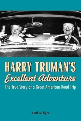 Harry Truman's Excellent Adventure: The True Story of a Great American Ro - GOOD