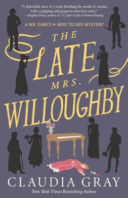 The Late Mrs. Willoughby: A Novel (MR. DARCY & MISS TILNEY