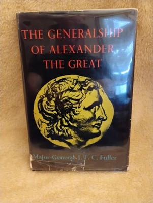 GENERALSHIP OF ALEXANDER THE GREAT  MAJOR GENERAL JFC FULLER 1ST ED. 1960 HC