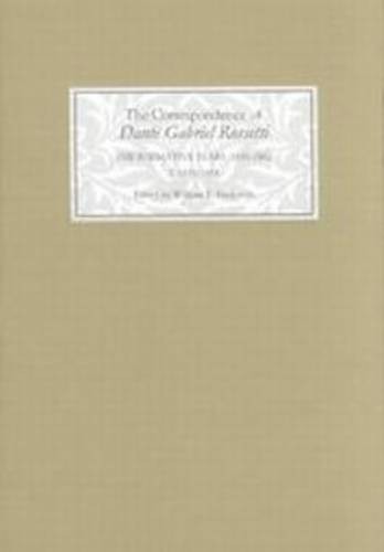 The Correspondence of Dante Gabriel Rossetti – The Formative Years, 1835–1862: …