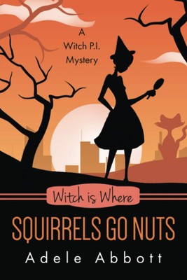 Witch Is Where Squirrels Go Nuts (Witch P.I. Mysteries)