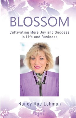 Blossom: Cultivating More Joy and Success in Life and Business by Lohman