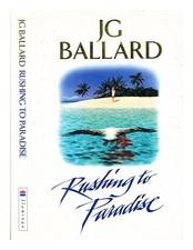 BALLARD, J. G. (1930-2009) Rushing to Paradise / J.G. Ballard ; cover illustrate