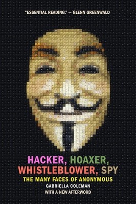 Hacker, Hoaxer, Whistleblower, Spy: The Many Faces of Anonymous - paperback ...
