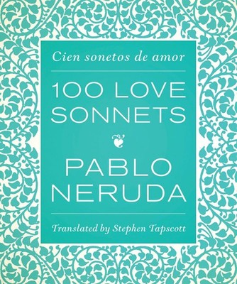 One Hundred Love Sonnets: Cien sonetos de amor (English and Spanish Edition)