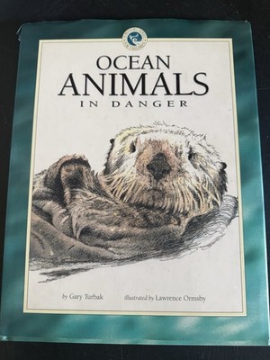 Ocean Animals In Danger by Gary Turbak, Illustrated by Lawrence Ormsby 1st Ed HC