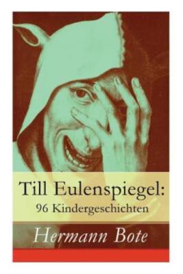 Till Eulenspiegel: 96 Kindergeschichten: Ein Kurzweiliges Buch Von Till Eul...