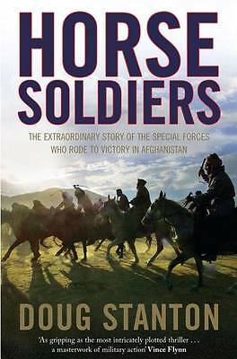 Horse Soldiers: The Extraordinary Story of a Band of Special Forces Who Rode...