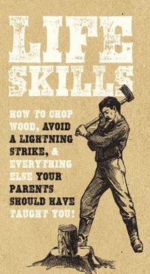 Life Skills: How to chop wood, avoid a lightning strike, and everything else you