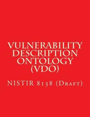 Vulnerability Description Ontology (Vdo): Nistir 8138 (Draft)