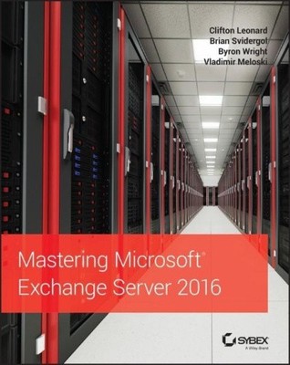Mastering Microsoft Exchange Server 2016 by Leonard, Clifton [Paperback]