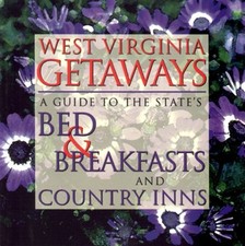 WEST VIRGINIA GETAWAYS: A GUIDE TO THE STATE'S BED & By Steve Payne & Cheryl