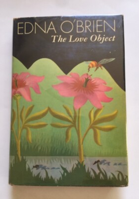 THE LOVE OBJECT - 1ST. BRITISH ED. BY EDNA O'BRIEN