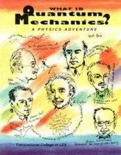 What Is Quantum Mechanics?: A Physics Adventure by Transnational College of LEX