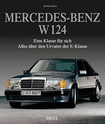 Mercedes-Benz W 124: Eine Klasse fur sich - Alles uber den Urvater der E-Klasse,