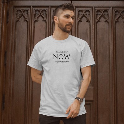 Yesterday NOW Tomorrow Unisex T-Shirt Motivational Graphic Tee Positive T-Shirt