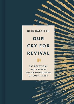 Our Cry for Revival: 365 Devotions and Prayers for an Outpouring of God s Spirit