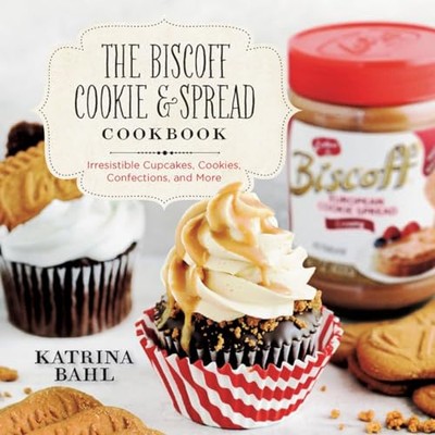 The Biscoff Cookie & Spread Cookbook: Irresistible Cupcakes, Cookies, Confect...