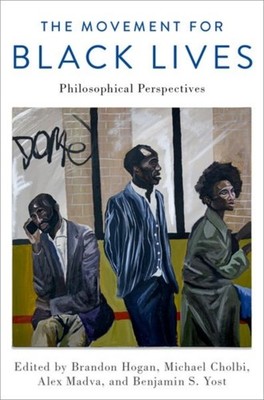 The Movement for Black Lives Philosophical  by Brandon Hogan HARDBACK
