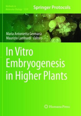 In Vitro Embryogenesis in Higher Plants (Methods in Molecular Biology (1359