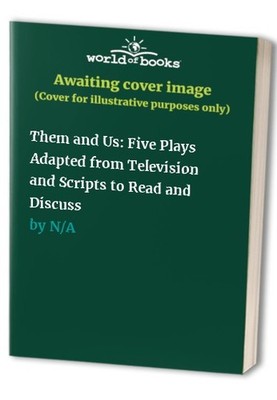 Them and Us: Five Plays Adapted from Television and ...