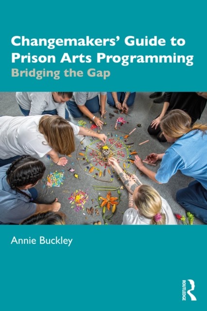Changemakers' Guide to Prison Arts Programming by Annie Buckley - - Image 3